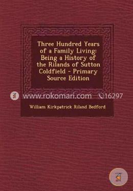 Three Hundred Years of a Family Living: Being a History of the Rilands of Sutton Coldfield image