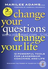 Change Your Questions, Change Your Life: 12 Powerful Tools for Leadership, Coaching, and Life image