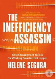 The Inefficiency Assassin: Time Management Tactics for Working Smarter, Not Longer  image