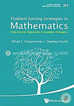 Problem - Solving Strategies in Mathematics: from Common Approaches to Exemplary Strategies: 1 (Problem Solving in Mathematics and Beyond) image