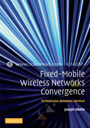 Fixed-Mobile Wireless Networks Convergence : Technologies, Solutions, Services image