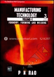 Manufacturing Technology : Volume-1 : Foundry, Forming and Welding, Volume-2 : Metal Cutting and Machine Tools and Welding 2 vols set