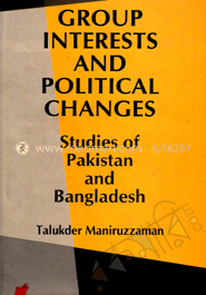 Group Interests And Political Changes Studies of Pakistan And Bangladesh image