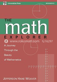 Math Explorer, The: A Journey Through the Beauth of Mathematics 