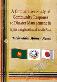 A Comparative Study of Community Response to Disaster Management in Japan Bangladesh and South Asia image
