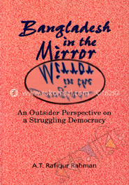 Bangldesh in the Mirror : An Outsider Perspective on a Struggling Democracy image