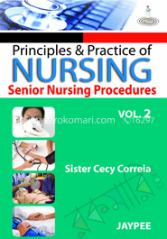 Principles and Practice of Nursing: Senior Nursing Procedure - Vol. 2 