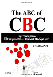 The ABC Of CBC Interpretation Of Complete Blood Count and Histograms 