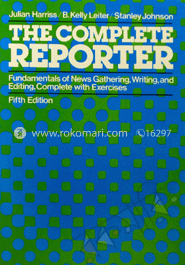 The Complete Reporter: Fundamentals of News Gathering, Writing, and Editing, Complete With Exercises image