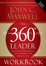 The 360 Leader : Developing Your Influence From Any Where In The Organization image