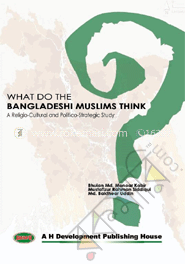 What Do The Bangladeshi Muslim Think A Religio-Culture and Politico-Strategic Study image