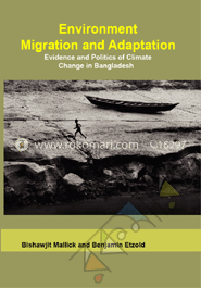 Environment Migration and Adaptation Evidence and Politics of Climates Change in Bangladesh image