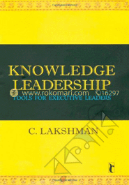 Knowledge Leadership:Tools For Executive Leaders 