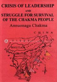 Crisis Leadership And Struggle for Survival of the Chakma People image