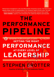 The Performance Pipeline: Getting the Right Performance at Every Level of Leadership image