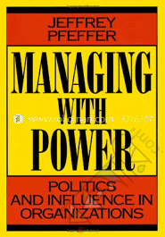 Managing with Power: Politics and Influence in Organizations image