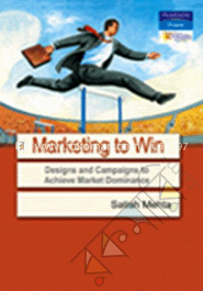 Marketing to Win: Designs and Campaigns to Achieve Market Dominance  image