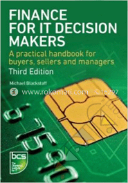 Finance for IT Decision Makers : A Practical Handbook for Buyers, sellers and Managers image