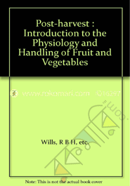 Post Harvest : An Introduction to the Physiology and Handling of Fruit, Vegetables and Ornamentals 