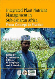 Integrated Plant Nutrient Management in Sub- Saharan Africa: From Concept to Practice 