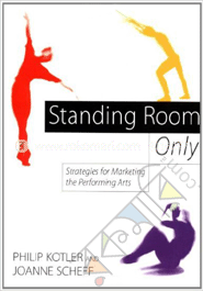 Standing Room Only : Strategies for Marketing the Performing Arts image