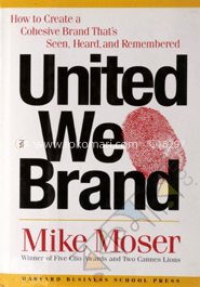 United We Brand : How to Create a Cohesive Brand That's Seen, Heard and Remembered (Hardcover) image