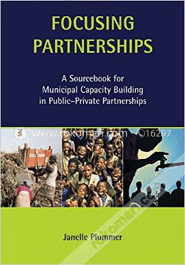 Focusing Partnerships : A Sourcebook for Municipal Capacity Building in Public-Private Partnerships image