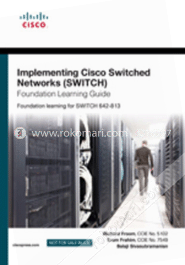 Implementing Cisco IP Switched Networks (SWITCH) Foundation Learning Guide 