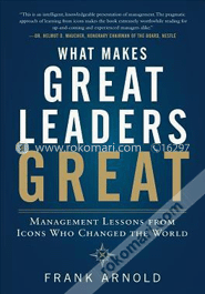 What Makes Great Leaders Great: Management Lessons From Icons Who Changed The World  image