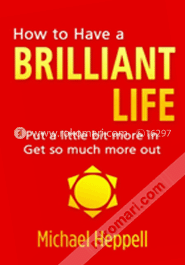 How to Have a Brilliant Life: Put a little bit more in Get so much more out image