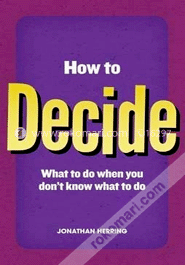 How To Decide : What To Do When You Don,T image