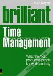 Brilliant Time Management : What the Most Productive People Know, Do and Say image