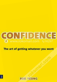 Confidence : The Art of Getting Whatever You Want image