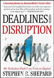 Deadlines And Disruption: My Turbulent Path From Print To Digital (Paperback) image