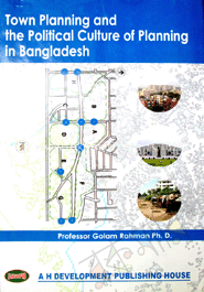 Town Planing and the Political Culture of Planning in Bangladesh