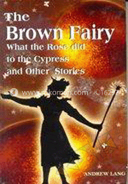 The Brown Fairy : What Rose Did to the Cypress and Other Sotries image